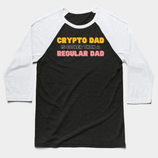 Crypto dad is cooler than a regular dad Baseball T-Shirt